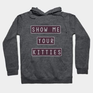 Show Me Your Kitties Hoodie